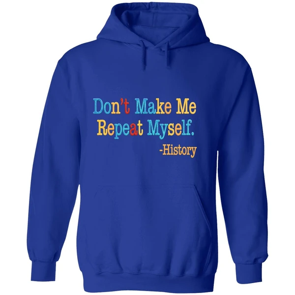 History Dont Make Me Repeat Myself Hoodie - Image 7