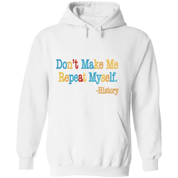 History Dont Make Me Repeat Myself Hoodie - Image 8