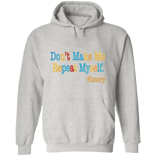 History Dont Make Me Repeat Myself Hoodie - Image 9