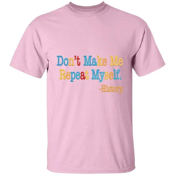 History Dont Make Me Repeat Myself Shirt - Image 3
