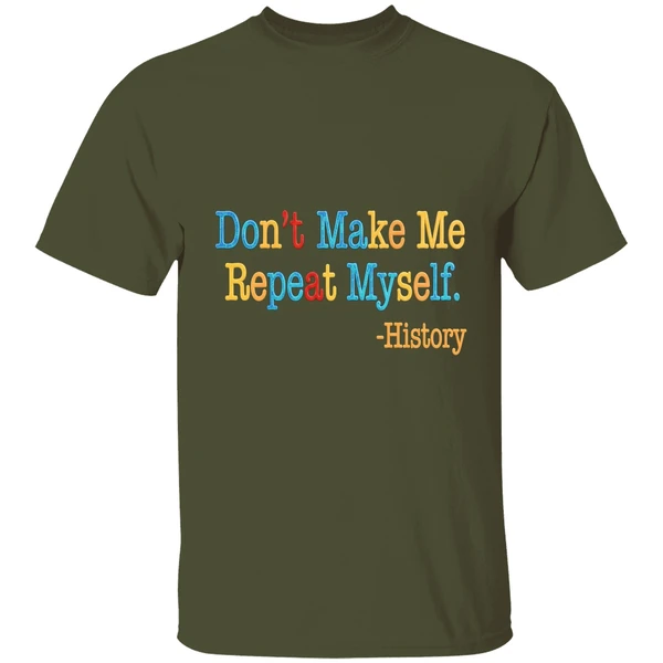 History Dont Make Me Repeat Myself Shirt - Image 4