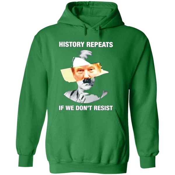 Hitler Trump History Repeats If We Dont Resist Hoodie - Image 2