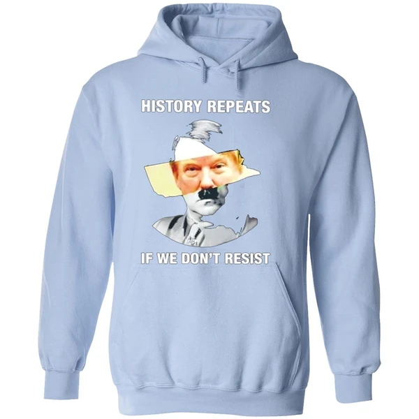 Hitler Trump History Repeats If We Dont Resist Hoodie - Image 4