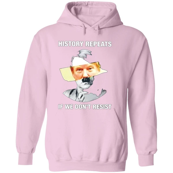 Hitler Trump History Repeats If We Dont Resist Hoodie - Image 5