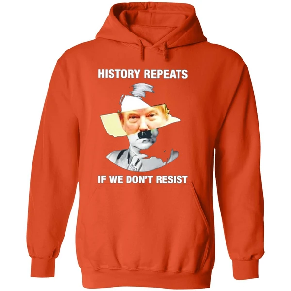 Hitler Trump History Repeats If We Dont Resist Hoodie - Image 6