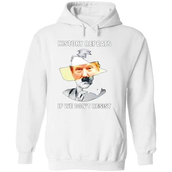 Hitler Trump History Repeats If We Dont Resist Hoodie - Image 8