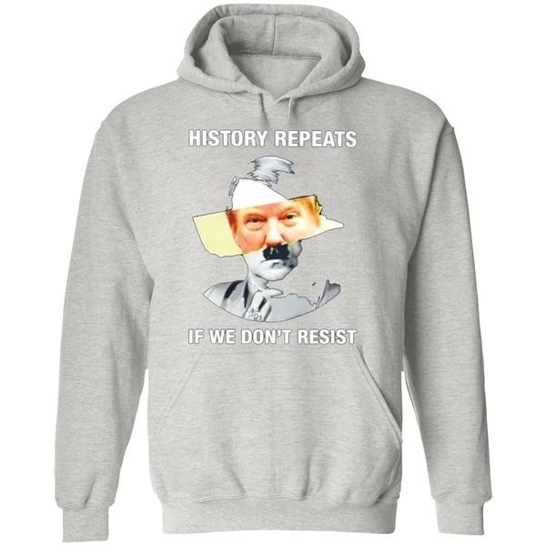 Hitler Trump History Repeats If We Dont Resist Hoodie - Image 9