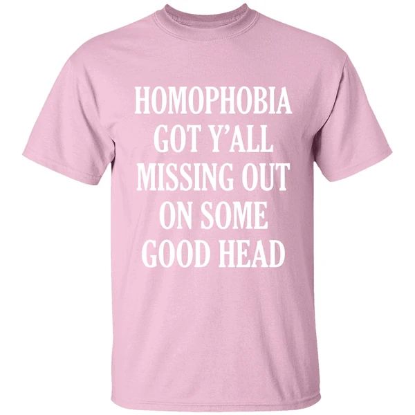 Homophobia Got Yall Missing Out On Some Good Head Shirt - Image 3