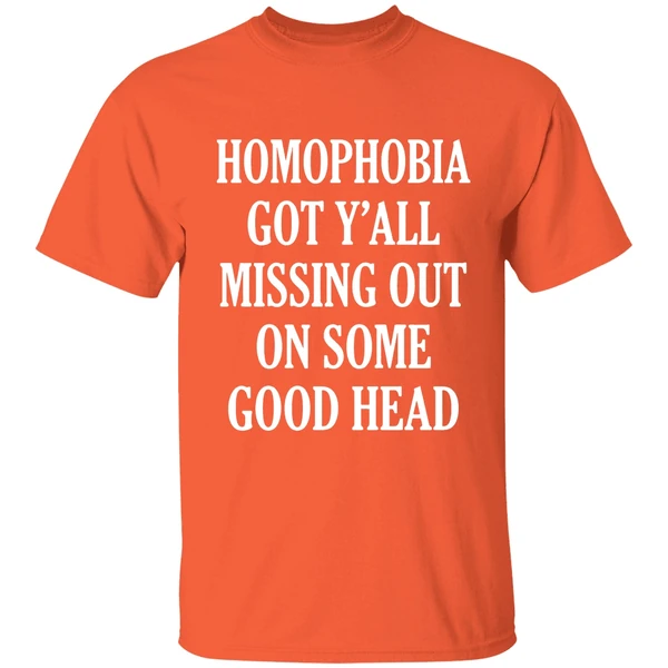 Homophobia Got Yall Missing Out On Some Good Head Shirt - Image 6