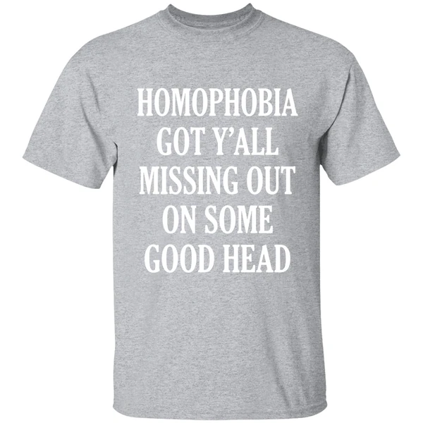 Homophobia Got Yall Missing Out On Some Good Head Shirt - Image 9