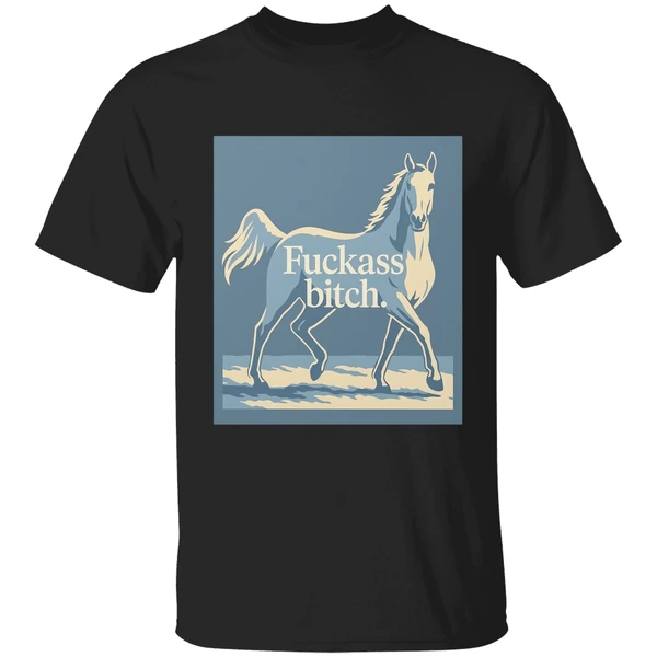 Horse Fuckass Bitch Shirt