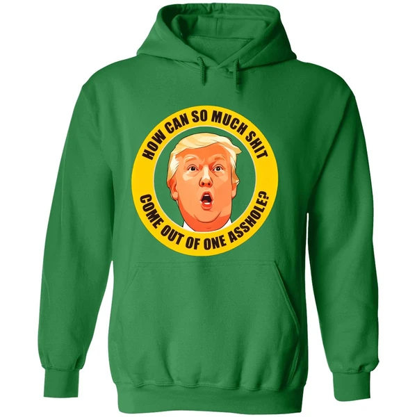How Can So Much Shit Come Out Of One Asshole Trump Hoodie - Image 2