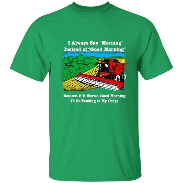 I Always Say Morning Instead Of Good Morning Shirt