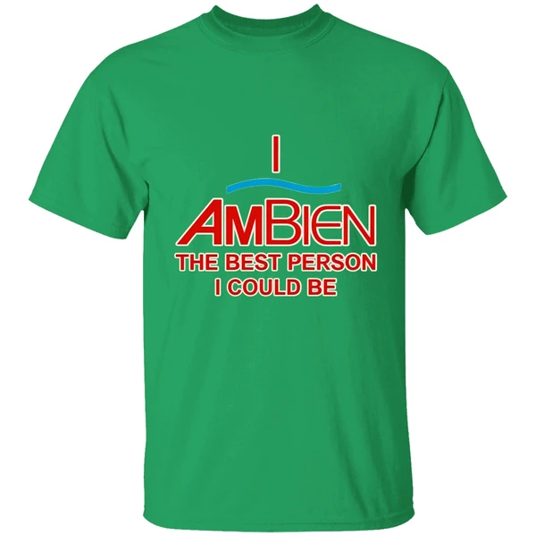 I Ambien The Best Person I Could Be Shirt