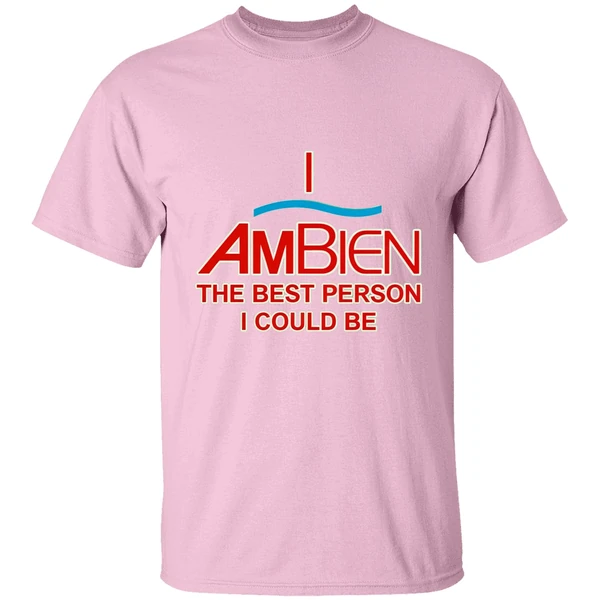 I Ambien The Best Person I Could Be Shirt I Ambien The Best Person I Could Be Shirt