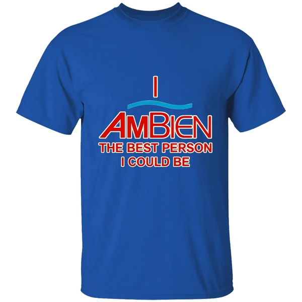 I Ambien The Best Person I Could Be Shirt - Image 7