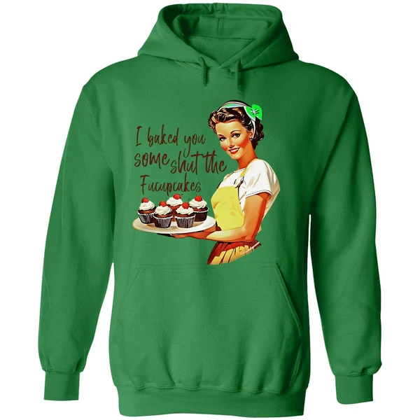 I Baked You Some Shut The Fucupcakes Hoodie - Image 2