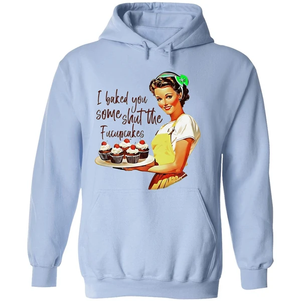 I Baked You Some Shut The Fucupcakes Hoodie - Image 4