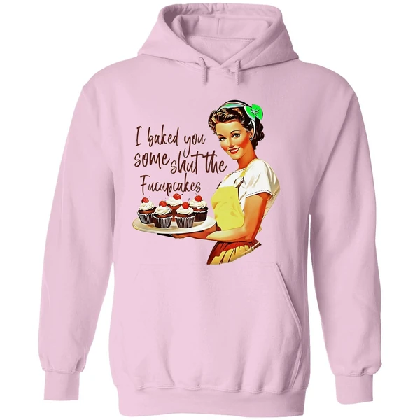I Baked You Some Shut The Fucupcakes Hoodie - Image 5