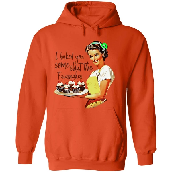 I Baked You Some Shut The Fucupcakes Hoodie - Image 6