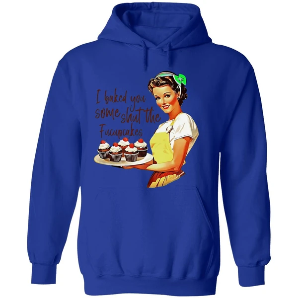 I Baked You Some Shut The Fucupcakes Hoodie - Image 7