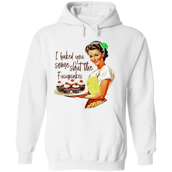 I Baked You Some Shut The Fucupcakes Hoodie - Image 8