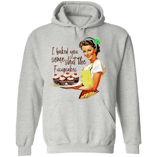 I Baked You Some Shut The Fucupcakes Hoodie - Image 9