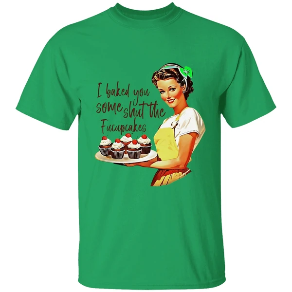 I Baked You Some Shut The Fucupcakes Shirt - Image 8