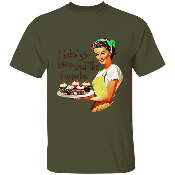 I Baked You Some Shut The Fucupcakes Shirt - Image 9