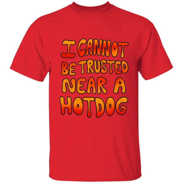 I Cannot Be Trusted Near A Hot Dog Shirt - Image 6