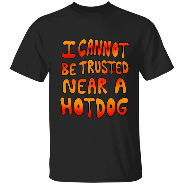 I Cannot Be Trusted Near A Hot Dog Shirt - Image 9