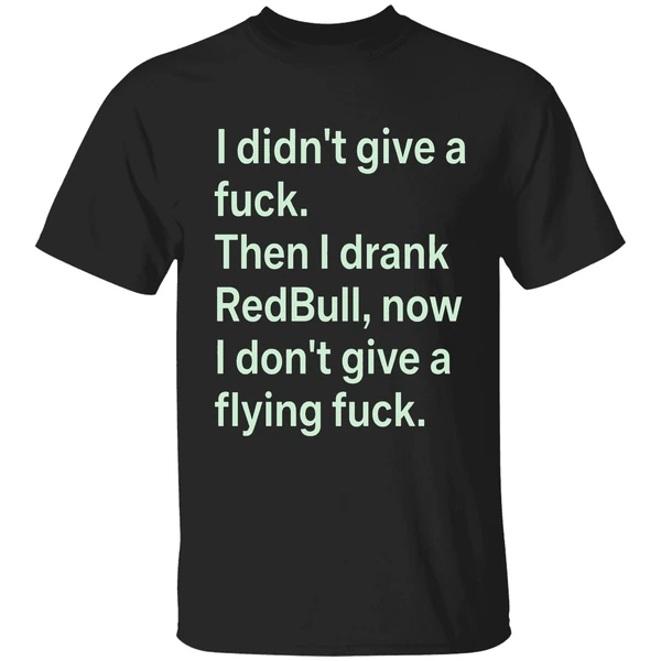 I Didnt Give A Fuck Then I Drank Red Bull Now I Dont Give A Flying Fuck Shirt