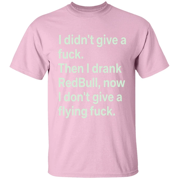 I Didnt Give A Fuck Then I Drank Red Bull Now I Dont Give A Flying Fuck Shirt - Image 3
