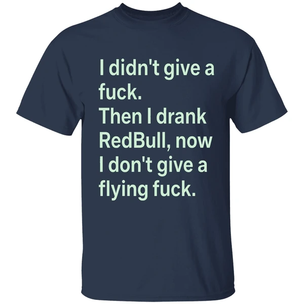 i didnt give a fuck then i drank red bull now i dont give a flying fuck shirt navy