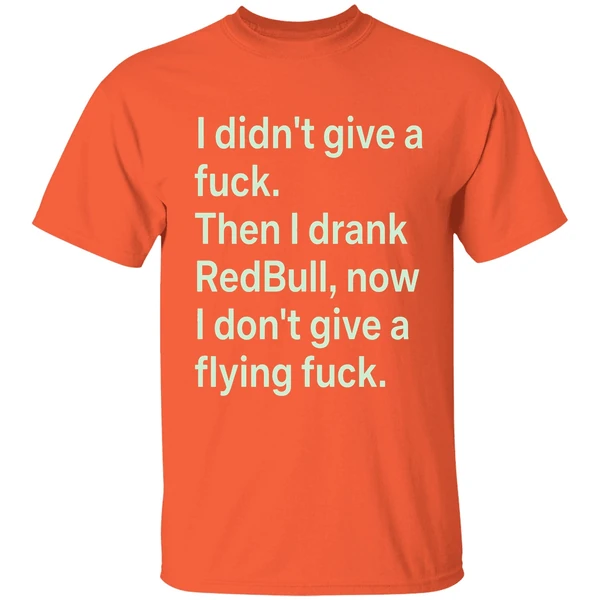 i didnt give a fuck then i drank red bull now i dont give a flying fuck shirt orange