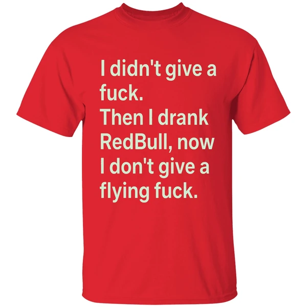 I Didnt Give A Fuck Then I Drank Red Bull Now I Dont Give A Flying Fuck Shirt - Image 7
