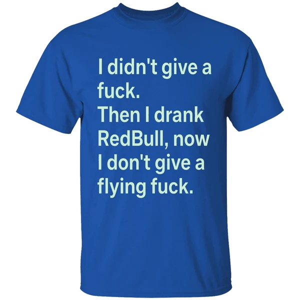 I Didnt Give A Fuck Then I Drank Red Bull Now I Dont Give A Flying Fuck Shirt - Image 8