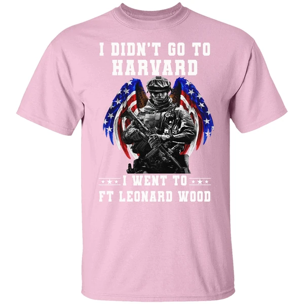 I Didnt Go To Harvard I Went To Ft Leonard Wood U S Army Shirt I Didnt Go To Harvard I Went To Ft Leonard Wood U S Army Shirt