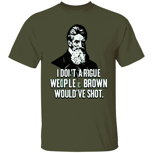 I Dont Argue With People John Brown Would Have Shot Shirt - Image 3