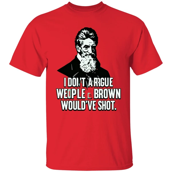 I Dont Argue With People John Brown Would Have Shot Shirt - Image 6
