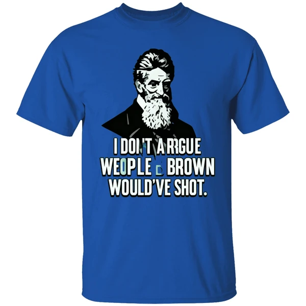 I Dont Argue With People John Brown Would Have Shot Shirt - Image 7