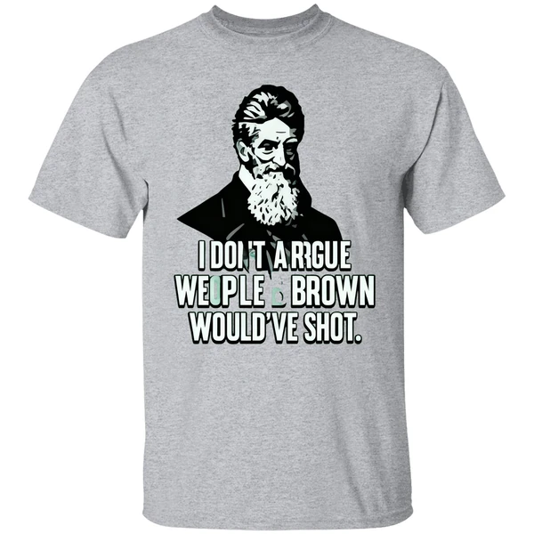 I Dont Argue With People John Brown Would Have Shot Shirt - Image 8
