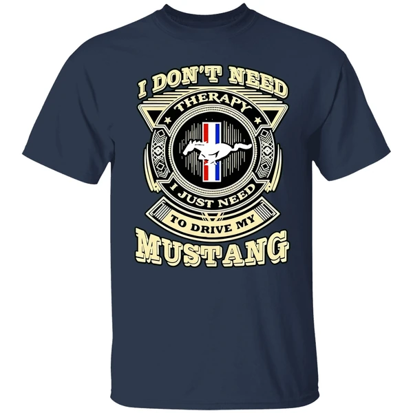 I Dont Need Therapy I Just Need To Drive My Mustang Shirt - Image 4