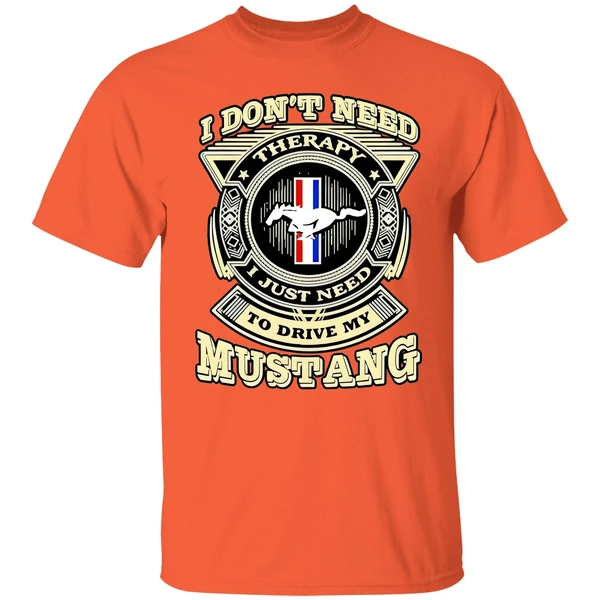 I Dont Need Therapy I Just Need To Drive My Mustang Shirt - Image 5