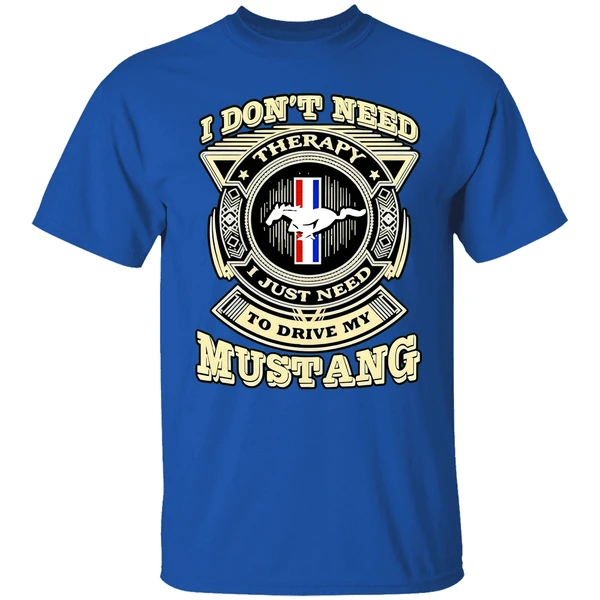 I Dont Need Therapy I Just Need To Drive My Mustang Shirt - Image 7