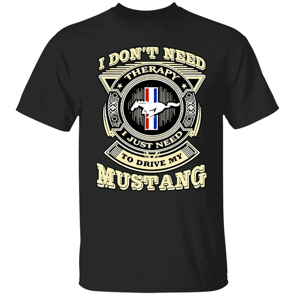 I Dont Need Therapy I Just Need To Drive My Mustang Shirt - Image 9