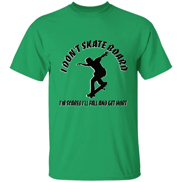 I Dont Skateboard Im Scared Ill Fall And Get Hurt Shirt