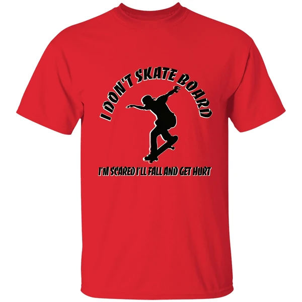I Dont Skateboard Im Scared Ill Fall And Get Hurt Shirt - Image 6