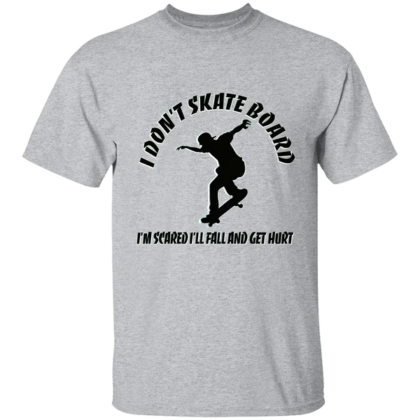 I Dont Skateboard Im Scared Ill Fall And Get Hurt Shirt - Image 8