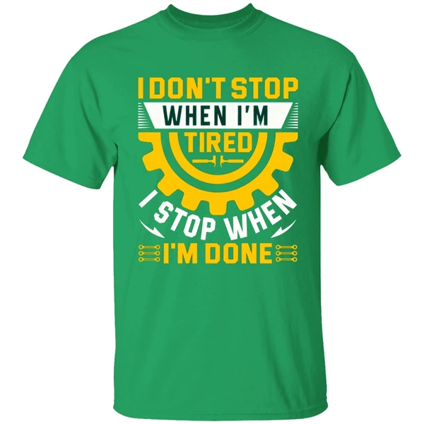 I Don't Stop When I'm Tired I Stop When I'm Done Shirt